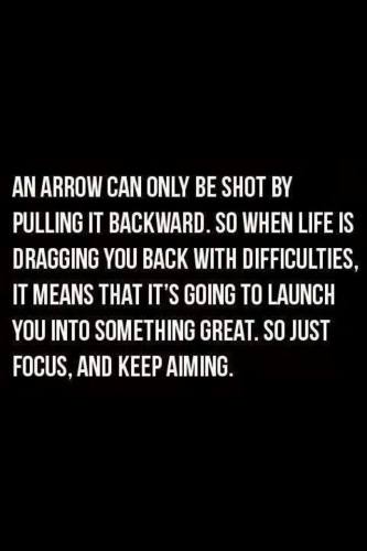 "An arrow can only be shot by pulling it backward" quote